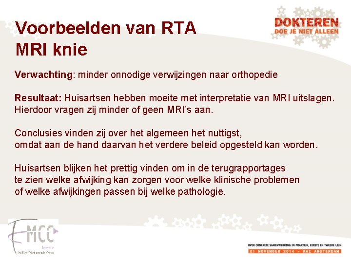 Voorbeelden van RTA MRI knie Verwachting: minder onnodige verwijzingen naar orthopedie Resultaat: Huisartsen hebben