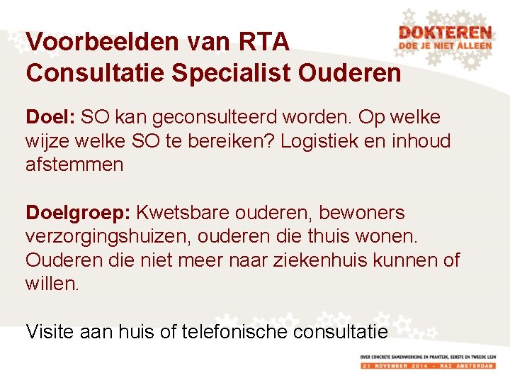 Voorbeelden van RTA Consultatie Specialist Ouderen Doel: SO kan geconsulteerd worden. Op welke wijze