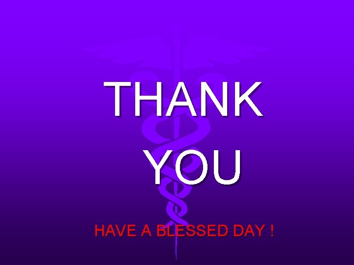 THANK YOU HAVE A BLESSED DAY ! 