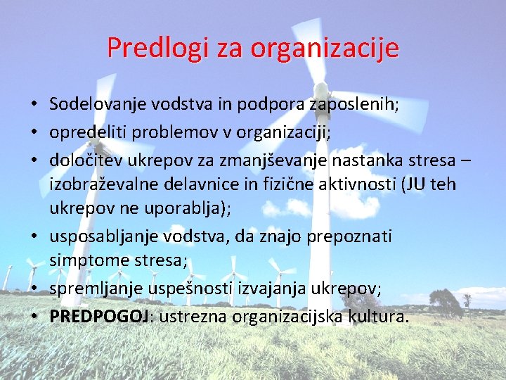 Predlogi za organizacije • Sodelovanje vodstva in podpora zaposlenih; • opredeliti problemov v organizaciji;