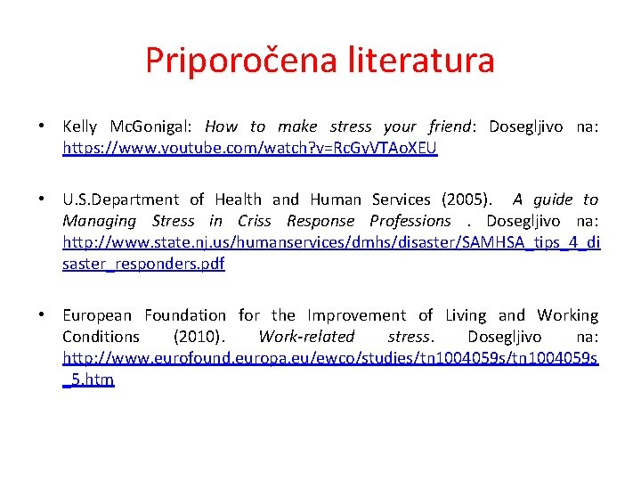 Priporočena literatura • Kelly Mc. Gonigal: How to make stress your friend: Dosegljivo na: