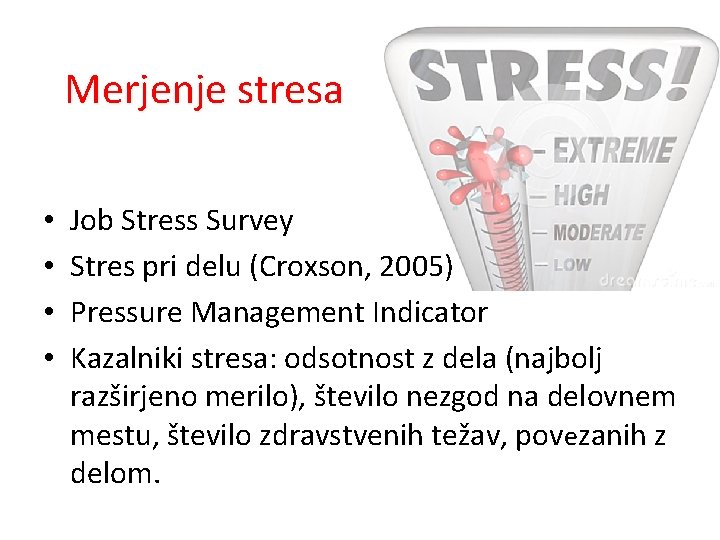 Merjenje stresa • • Job Stress Survey Stres pri delu (Croxson, 2005) Pressure Management