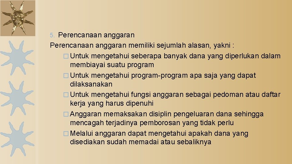 Perencanaan anggaran memiliki sejumlah alasan, yakni : � Untuk mengetahui seberapa banyak dana yang