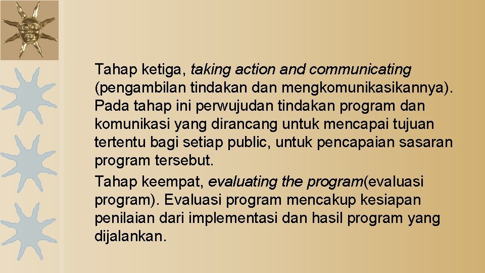 Tahap ketiga, taking action and communicating (pengambilan tindakan dan mengkomunikasikannya). Pada tahap ini perwujudan