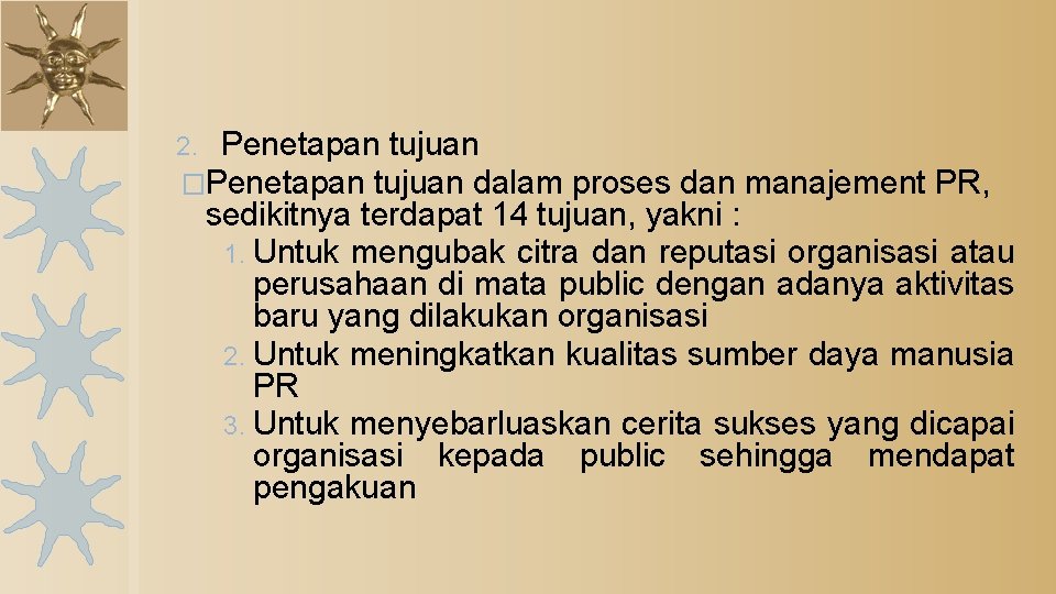 2. Penetapan tujuan �Penetapan tujuan dalam proses dan manajement PR, sedikitnya terdapat 14 tujuan,