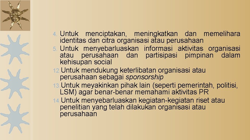 Untuk menciptakan, meningkatkan dan memelihara identitas dan citra organisasi atau perusahaan 5. Untuk menyebarluaskan
