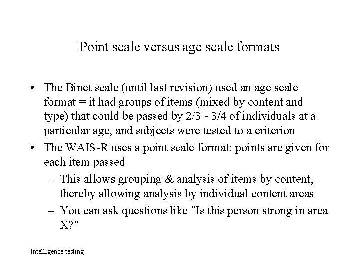Point scale versus age scale formats • The Binet scale (until last revision) used