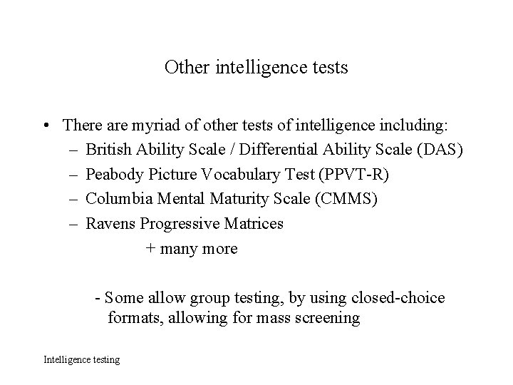Other intelligence tests • There are myriad of other tests of intelligence including: –