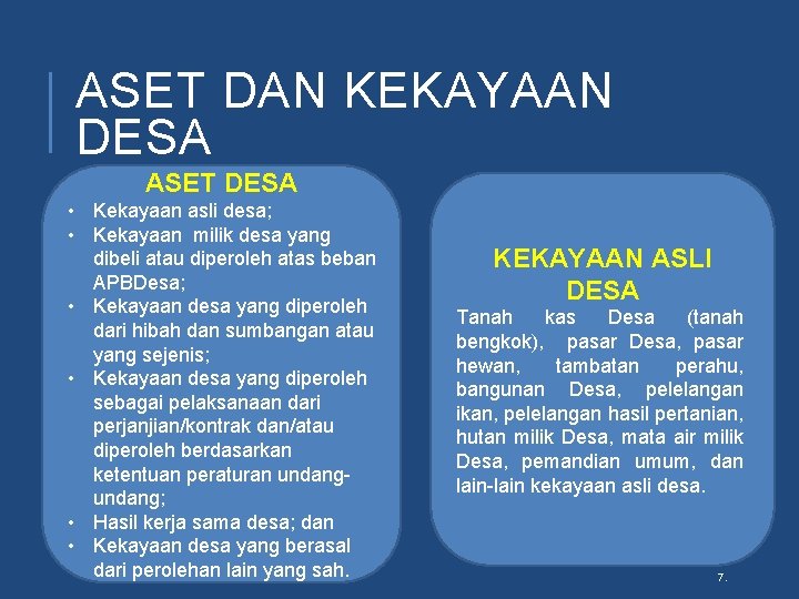 ASET DAN KEKAYAAN DESA ASET DESA • Kekayaan asli desa; • Kekayaan milik desa