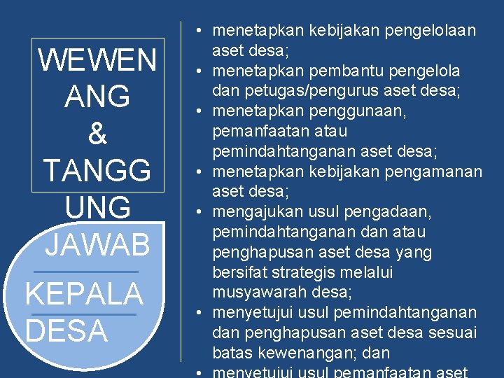 WEWEN ANG & TANGG UNG JAWAB KEPALA DESA • menetapkan kebijakan pengelolaan aset desa;