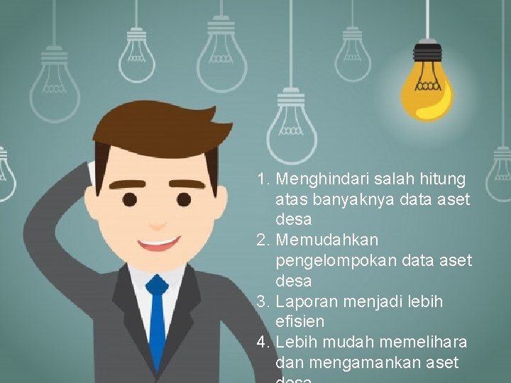 1. Menghindari salah hitung atas banyaknya data aset desa 2. Memudahkan pengelompokan data aset