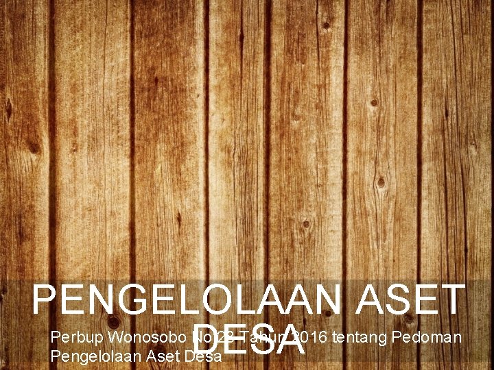 PENGELOLAAN ASET DESA Perbup Wonosobo No 28 Tahun 2016 tentang Pedoman Pengelolaan Aset Desa