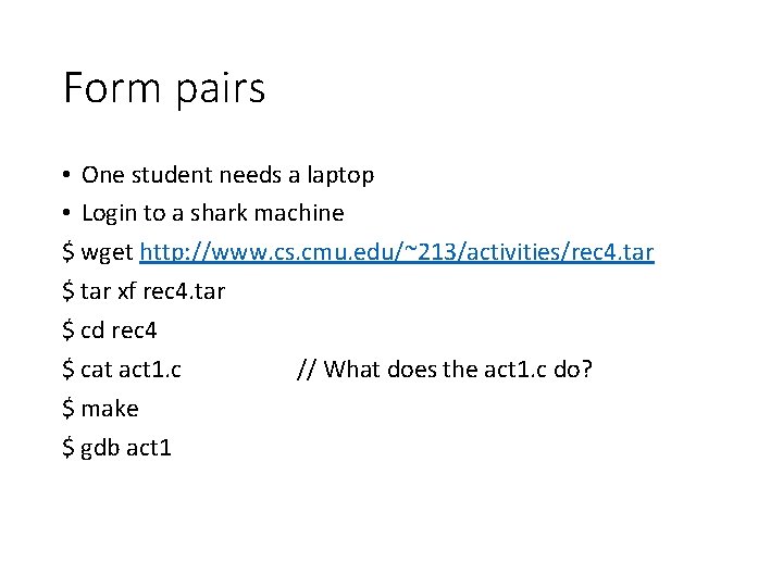 Form pairs • One student needs a laptop • Login to a shark machine