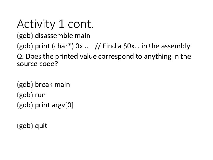 Activity 1 cont. (gdb) disassemble main (gdb) print (char*) 0 x … // Find