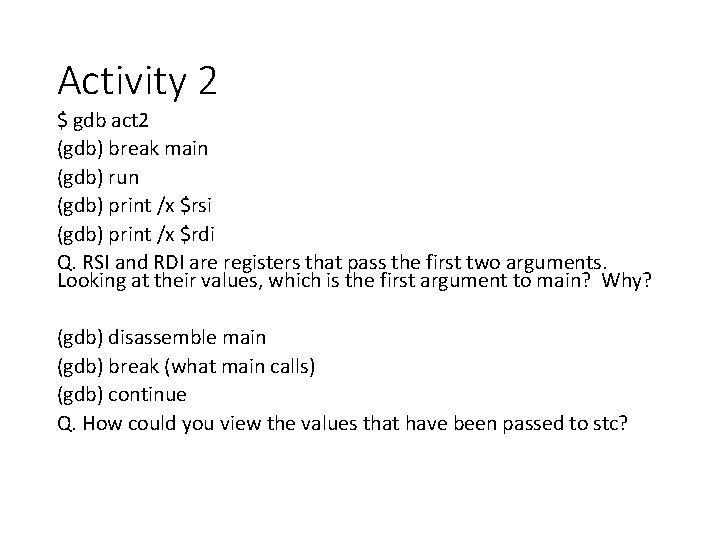 Activity 2 $ gdb act 2 (gdb) break main (gdb) run (gdb) print /x