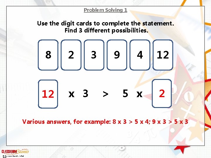 Problem Solving 1 Use the digit cards to complete the statement. Find 3 different