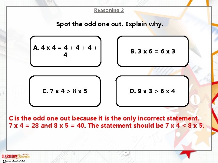 Reasoning 2 Spot the odd one out. Explain why. A. 4 x 4 =