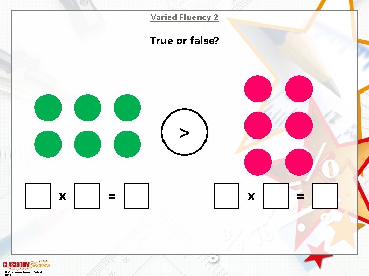 Varied Fluency 2 True or false? > x © Classroom Secrets Limited = x