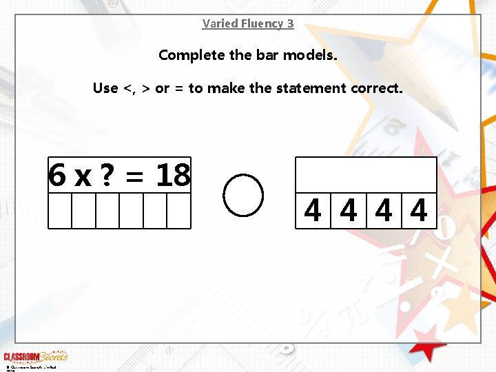 Varied Fluency 3 Complete the bar models. Use <, > or = to make