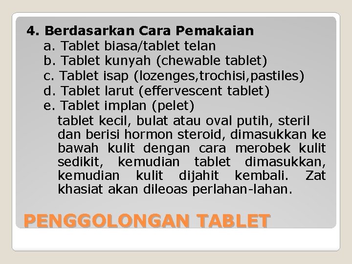 4. Berdasarkan Cara Pemakaian a. Tablet biasa/tablet telan b. Tablet kunyah (chewable tablet) c.