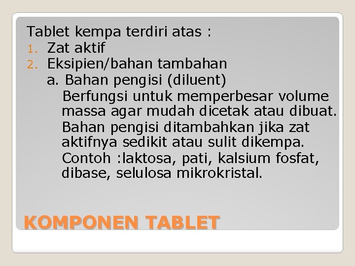 Tablet kempa terdiri atas : 1. Zat aktif 2. Eksipien/bahan tambahan a. Bahan pengisi