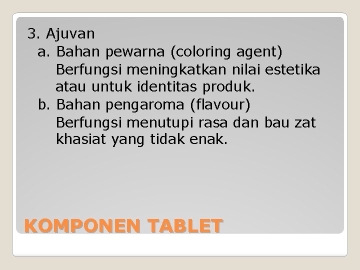 3. Ajuvan a. Bahan pewarna (coloring agent) Berfungsi meningkatkan nilai estetika atau untuk identitas