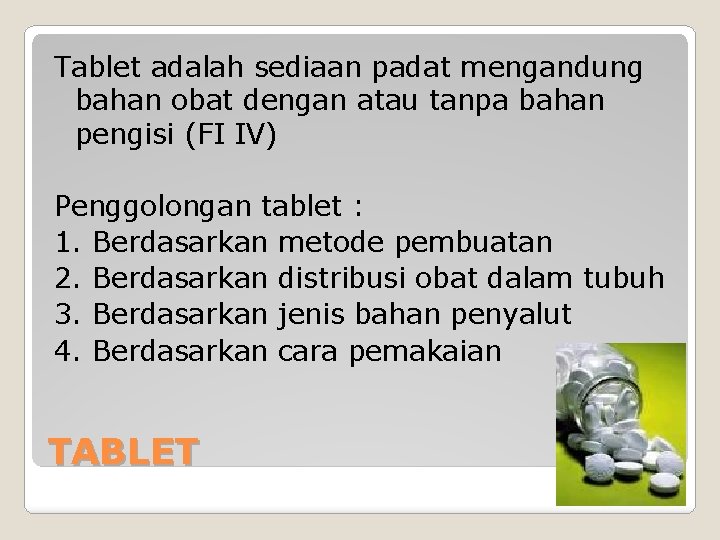 Tablet adalah sediaan padat mengandung bahan obat dengan atau tanpa bahan pengisi (FI IV)