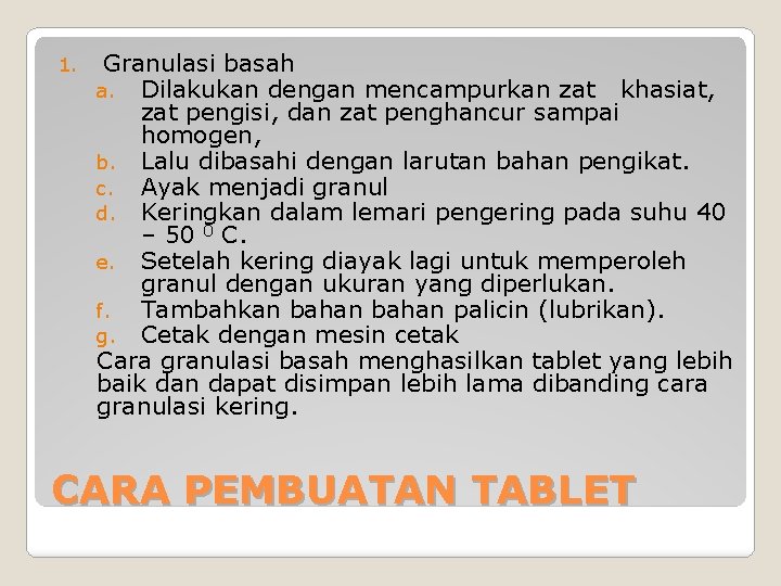 1. Granulasi basah a. Dilakukan dengan mencampurkan zat khasiat, zat pengisi, dan zat penghancur