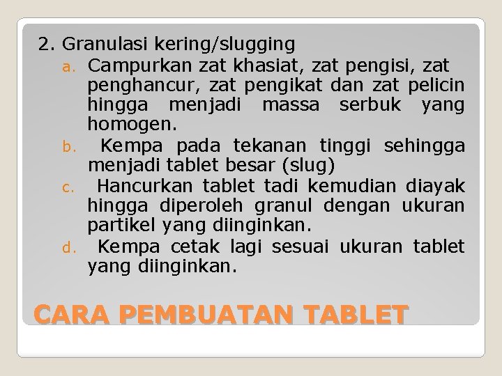 2. Granulasi kering/slugging a. Campurkan zat khasiat, zat pengisi, zat penghancur, zat pengikat dan