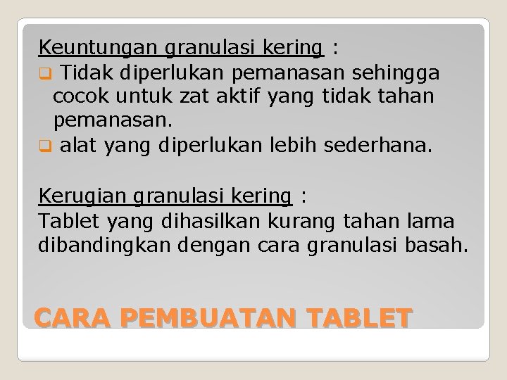Keuntungan granulasi kering : q Tidak diperlukan pemanasan sehingga cocok untuk zat aktif yang