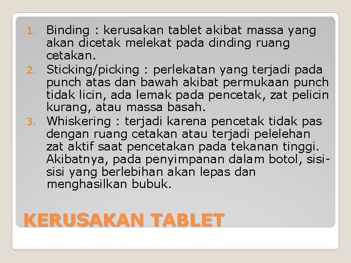 Binding : kerusakan tablet akibat massa yang akan dicetak melekat pada dinding ruang cetakan.