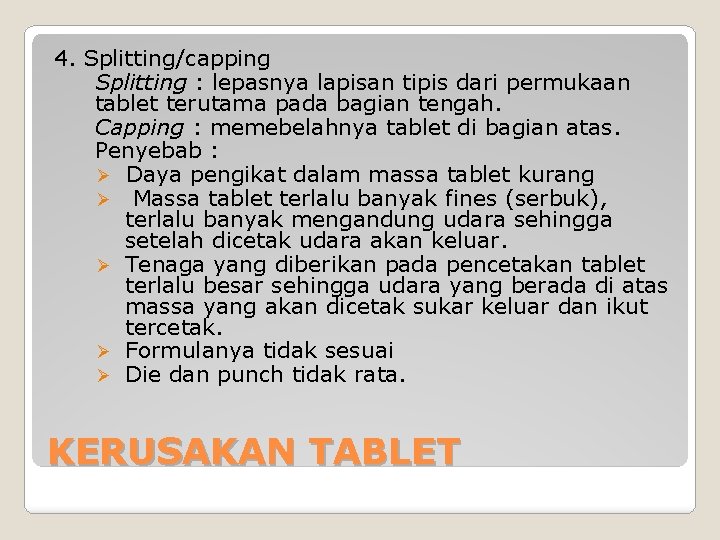 4. Splitting/capping Splitting : lepasnya lapisan tipis dari permukaan tablet terutama pada bagian tengah.