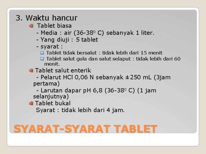 3. Waktu hancur Tablet biasa - Media : air (36 -380 C) sebanyak 1