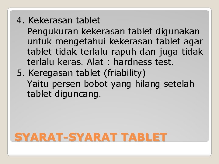 4. Kekerasan tablet Pengukuran kekerasan tablet digunakan untuk mengetahui kekerasan tablet agar tablet tidak