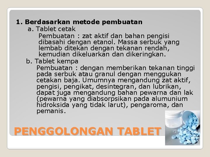 1. Berdasarkan metode pembuatan a. Tablet cetak Pembuatan : zat aktif dan bahan pengisi