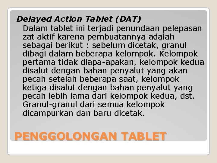 Delayed Action Tablet (DAT) Dalam tablet ini terjadi penundaan pelepasan zat aktif karena pembuatannya