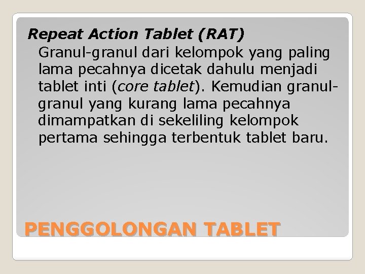 Repeat Action Tablet (RAT) Granul-granul dari kelompok yang paling lama pecahnya dicetak dahulu menjadi