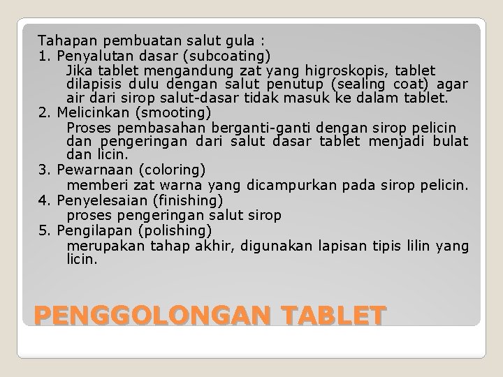 Tahapan pembuatan salut gula : 1. Penyalutan dasar (subcoating) Jika tablet mengandung zat yang