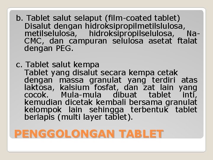 b. Tablet salut selaput (film-coated tablet) Disalut dengan hidroksipropilmetilslulosa, metilselulosa, hidroksipropilselulosa, Na. CMC, dan