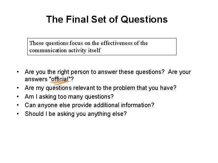 The Final Set of Questions These questions focus on the effectiveness of the communication The Final Set of Questions These questions focus on the effectiveness of the communication