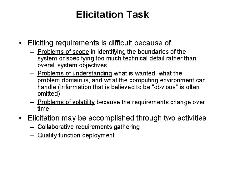 Elicitation Task • Eliciting requirements is difficult because of – Problems of scope in Elicitation Task • Eliciting requirements is difficult because of – Problems of scope in