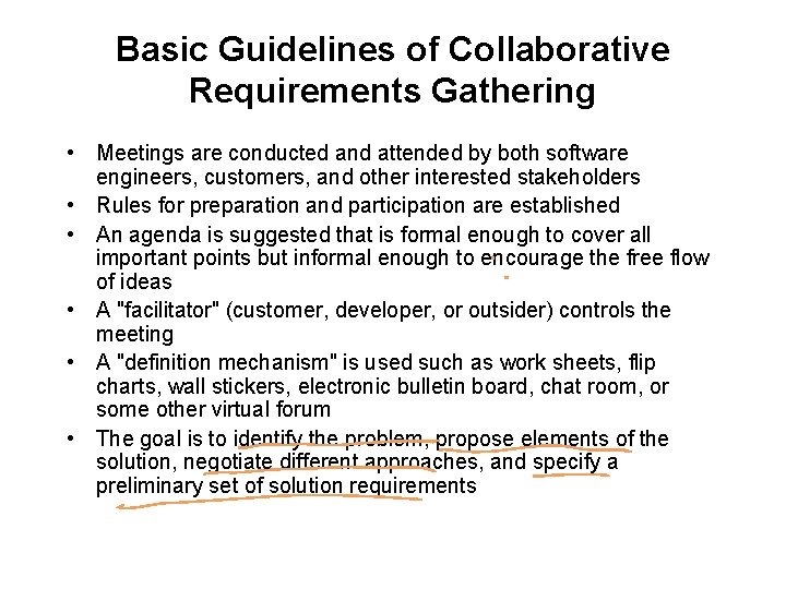 Basic Guidelines of Collaborative Requirements Gathering • Meetings are conducted and attended by both Basic Guidelines of Collaborative Requirements Gathering • Meetings are conducted and attended by both