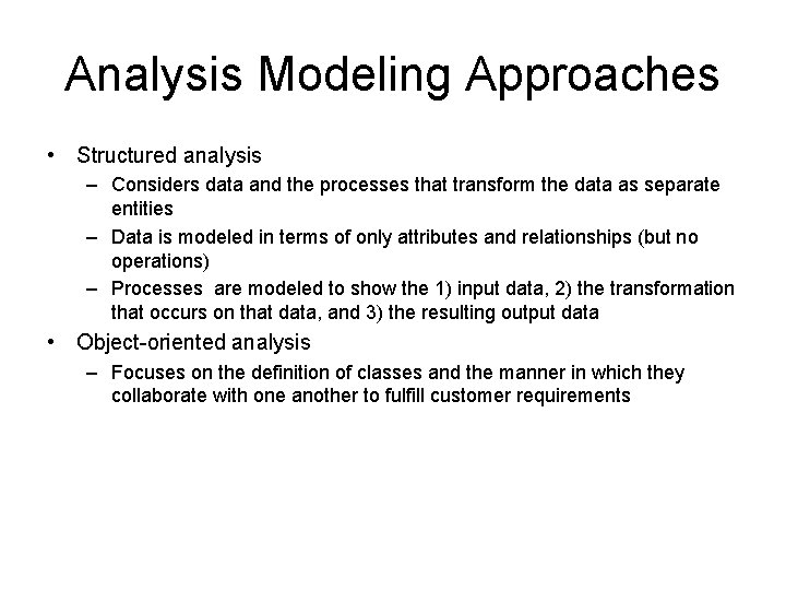 Analysis Modeling Approaches • Structured analysis – Considers data and the processes that transform Analysis Modeling Approaches • Structured analysis – Considers data and the processes that transform