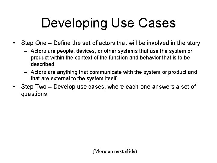 Developing Use Cases • Step One – Define the set of actors that will Developing Use Cases • Step One – Define the set of actors that will