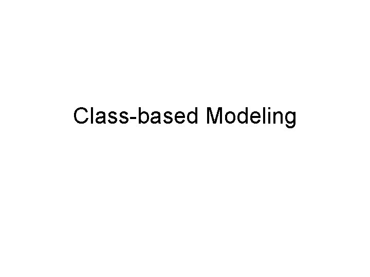 Class-based Modeling  Class-based Modeling