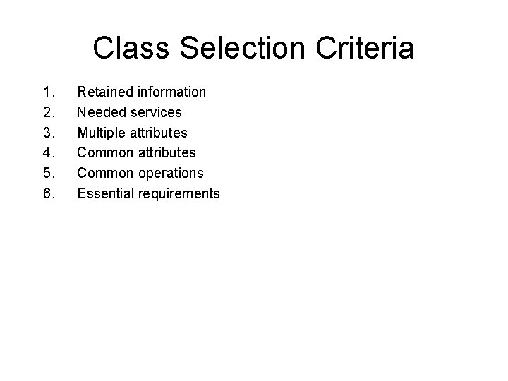Class Selection Criteria 1. 2. 3. 4. 5. 6. Retained information Needed services Multiple Class Selection Criteria 1. 2. 3. 4. 5. 6. Retained information Needed services Multiple