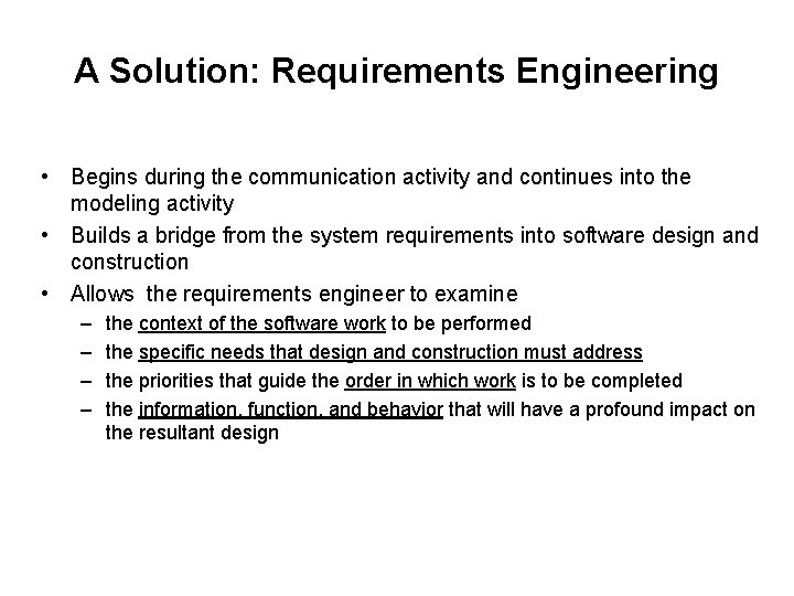 A Solution: Requirements Engineering • Begins during the communication activity and continues into the A Solution: Requirements Engineering • Begins during the communication activity and continues into the