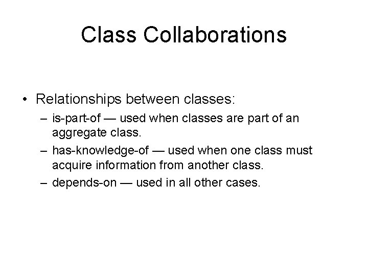 Class Collaborations • Relationships between classes: – is-part-of — used when classes are part Class Collaborations • Relationships between classes: – is-part-of — used when classes are part