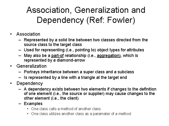 Association, Generalization and Dependency (Ref: Fowler) • Association – Represented by a solid line Association, Generalization and Dependency (Ref: Fowler) • Association – Represented by a solid line