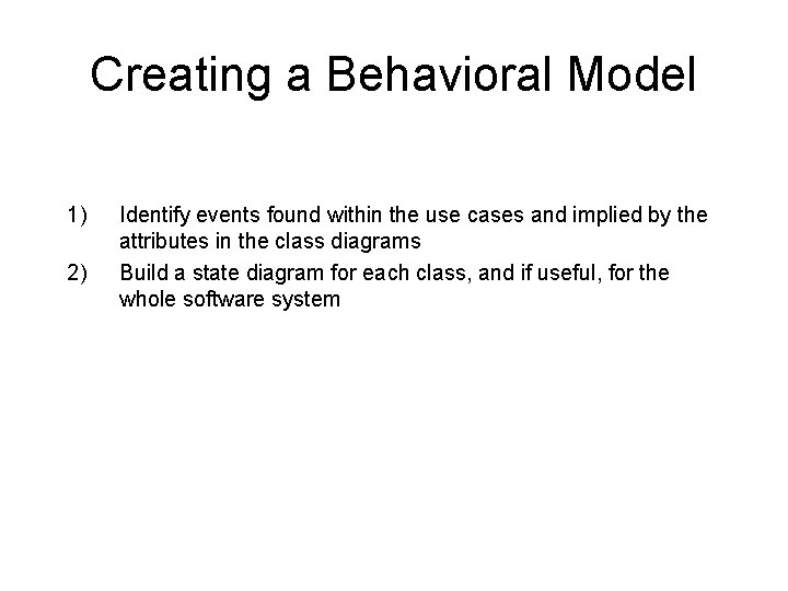Creating a Behavioral Model 1) 2) Identify events found within the use cases and Creating a Behavioral Model 1) 2) Identify events found within the use cases and